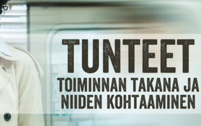 Tunteet toiminnan takana ja niiden kohtaaminen